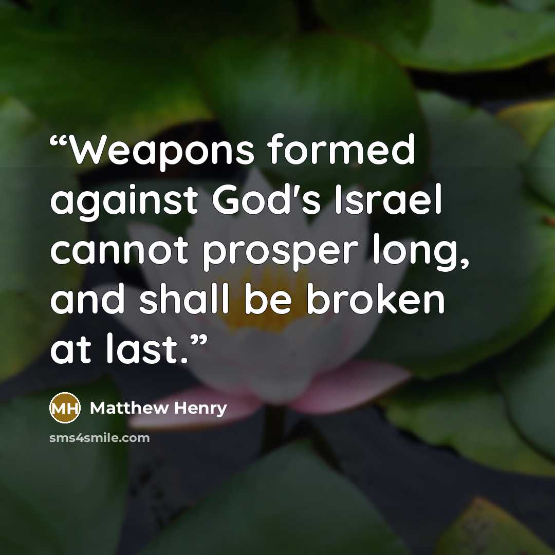 “Weapons formed against God's Israel cannot prosper long, and shall be broken at last.” quote by Matthew Henry