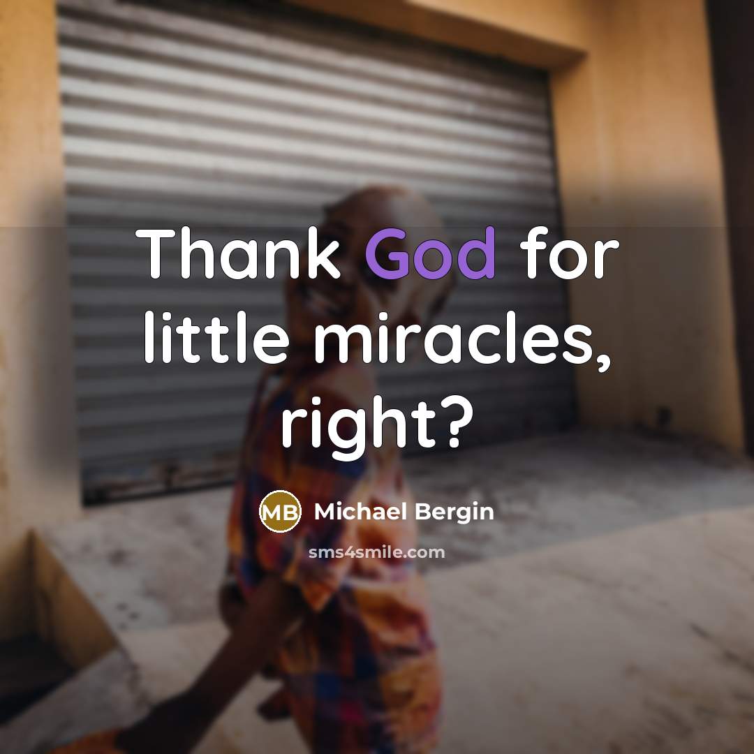 “Thank God for little miracles, right?” quote by Michael Bergin