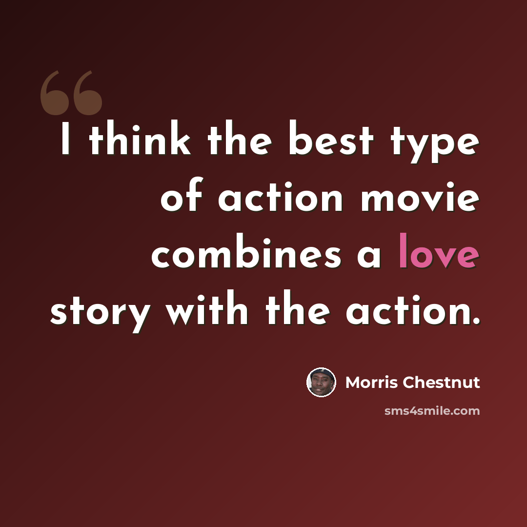 “I think the best type of action movie combines a love story with the action.” quote by Morris Chestnut