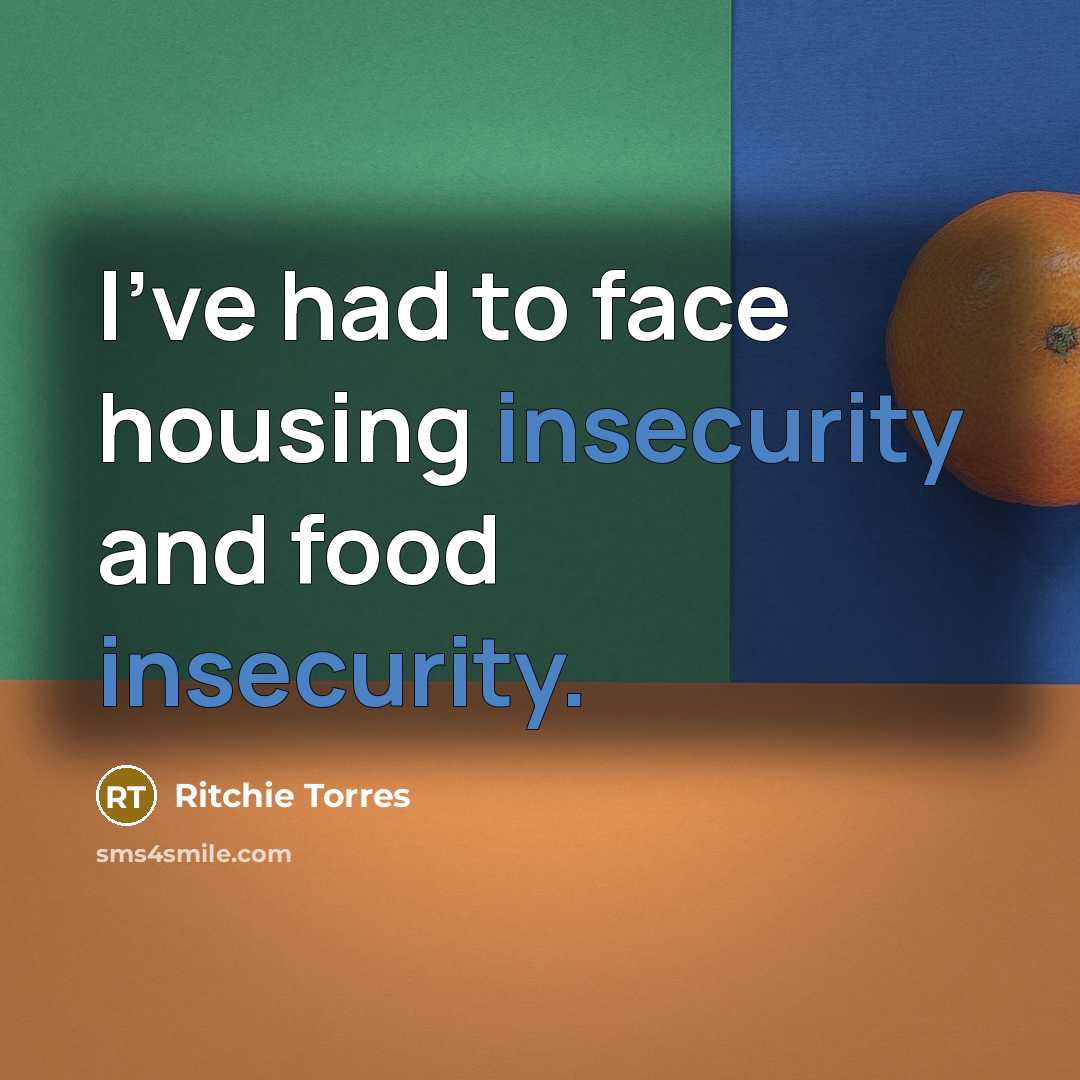 “I've had to face housing insecurity and food insecurity.” quote by Ritchie Torres