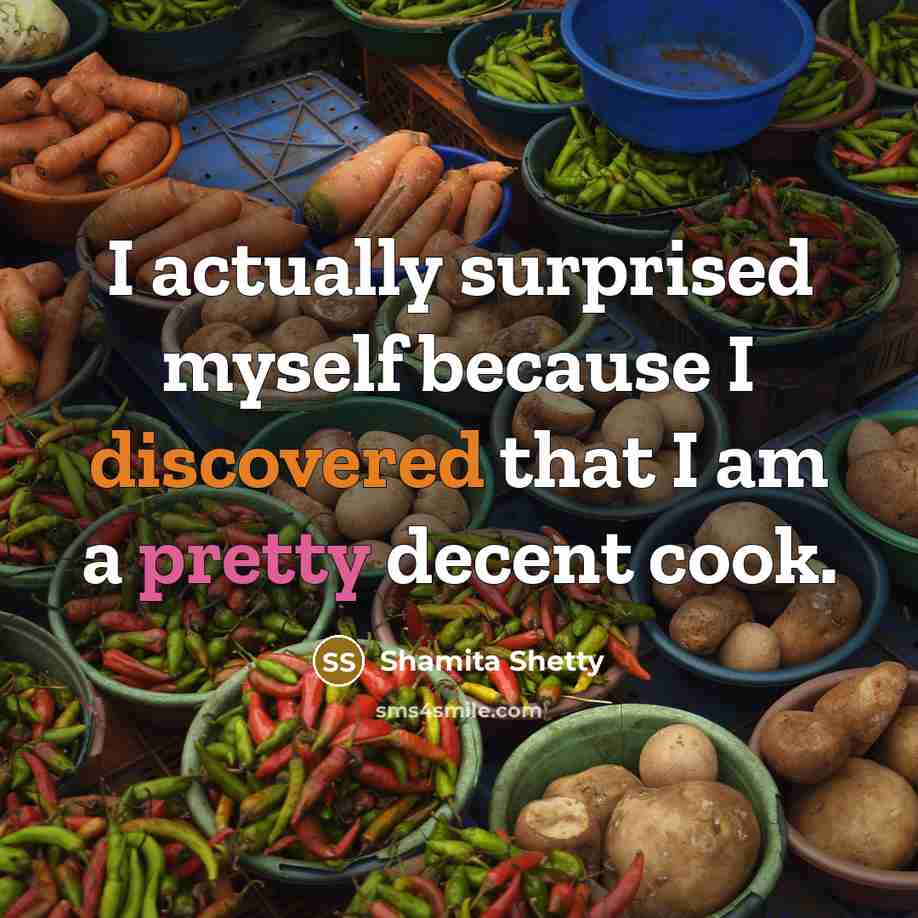 “I actually surprised myself because I discovered that I am a pretty decent cook.” quote by Shamita Shetty
