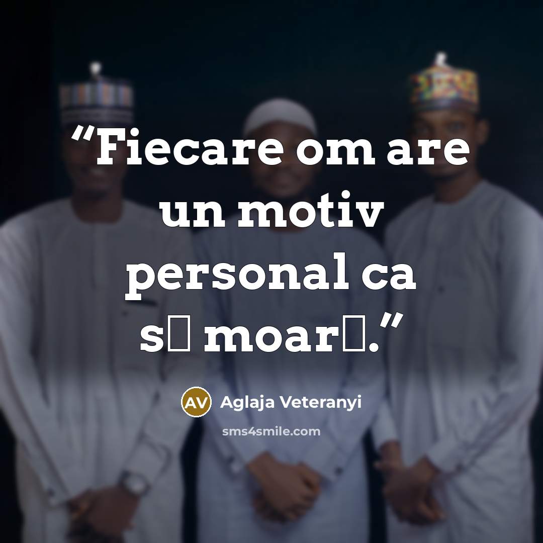 “Fiecare om are un motiv personal ca să moară.” quote by Aglaja Veteranyi