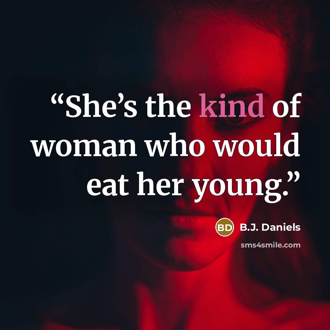 “She’s the kind of woman who would eat her young.” quote by B.J. Daniels