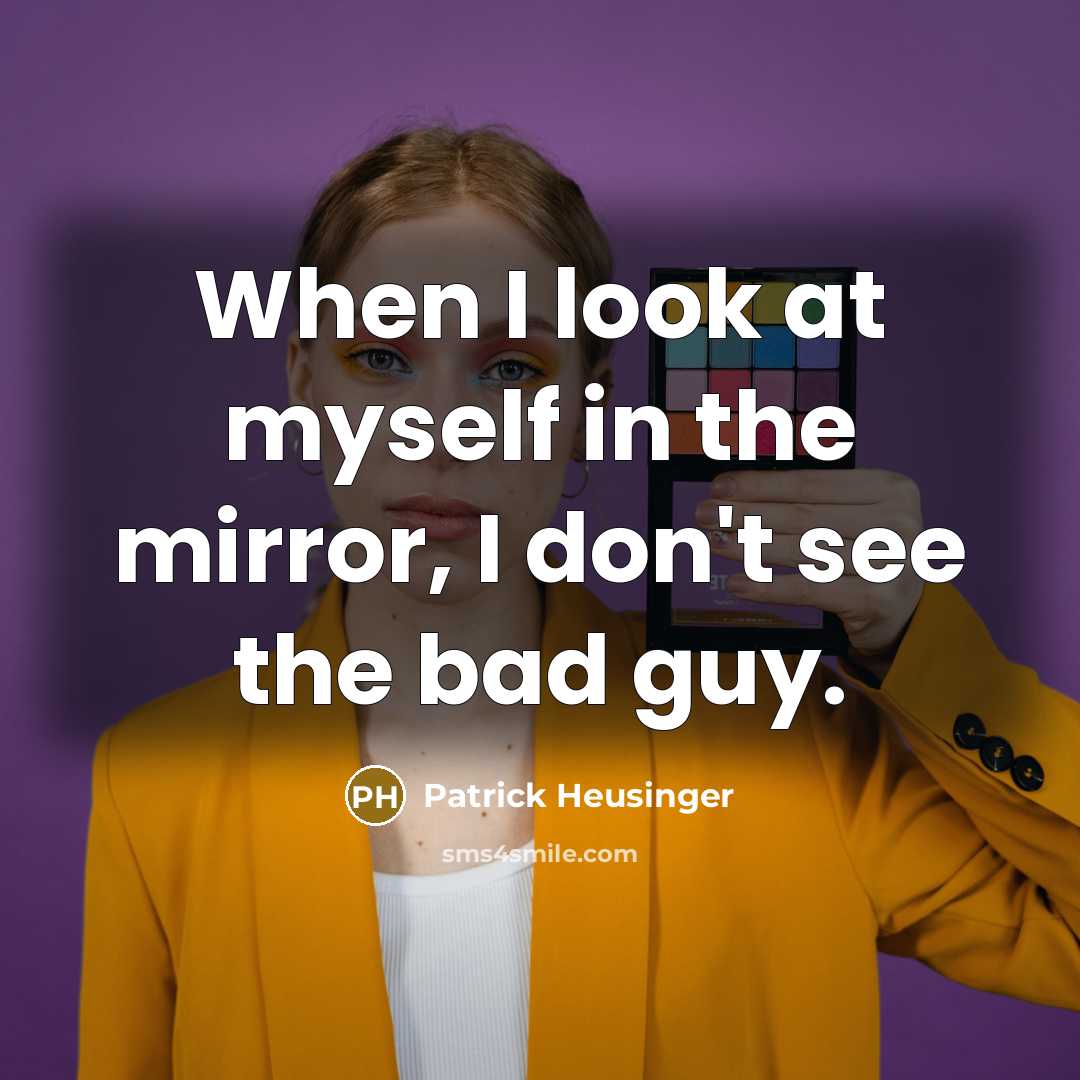 “When I look at myself in the mirror, I don't see the bad guy.” quote by Patrick Heusinger