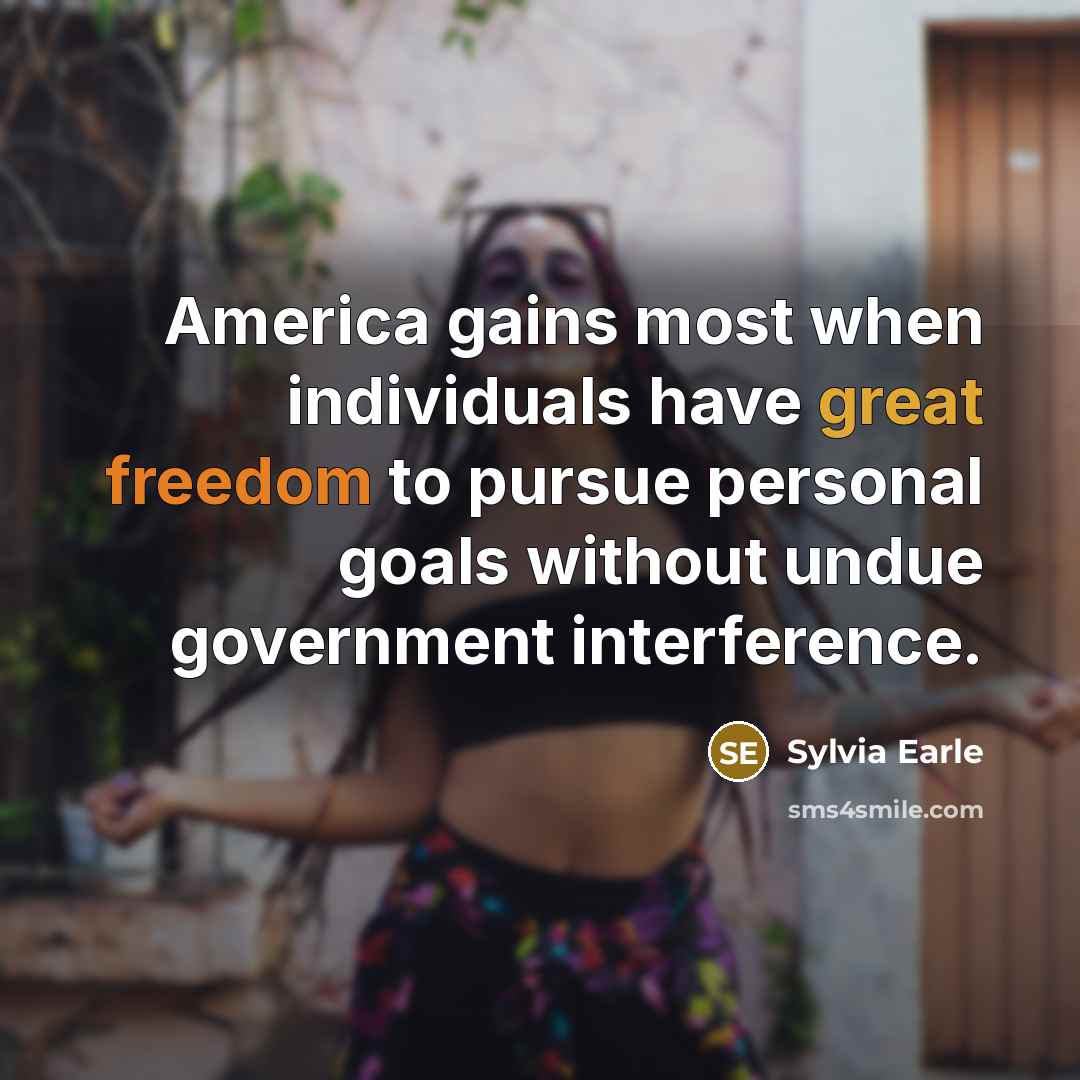 “America gains most when individuals have great freedom to pursue personal goals without undue government interference.” quote by Sylvia Earle