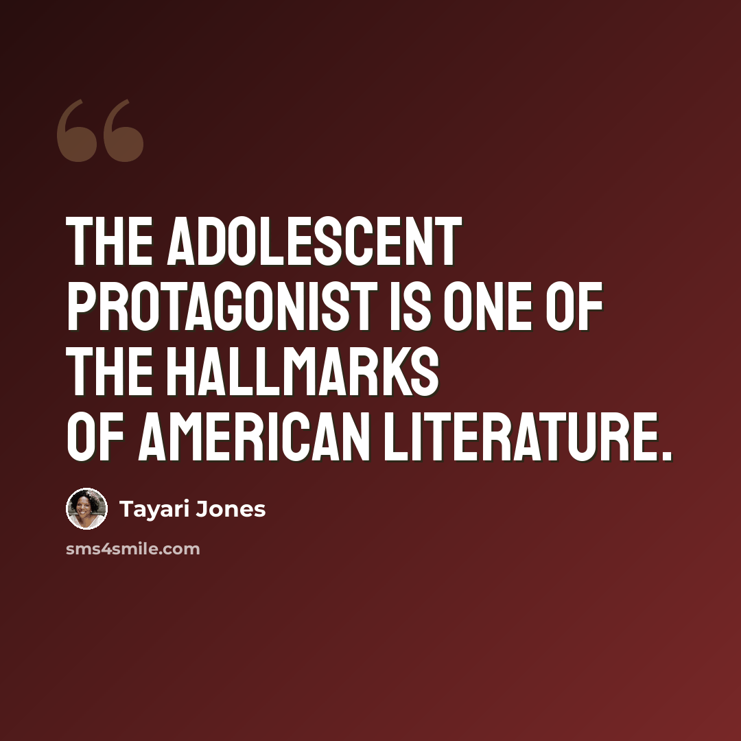 “The adolescent protagonist is one of the hallmarks of American literature.” quote by Tayari Jones