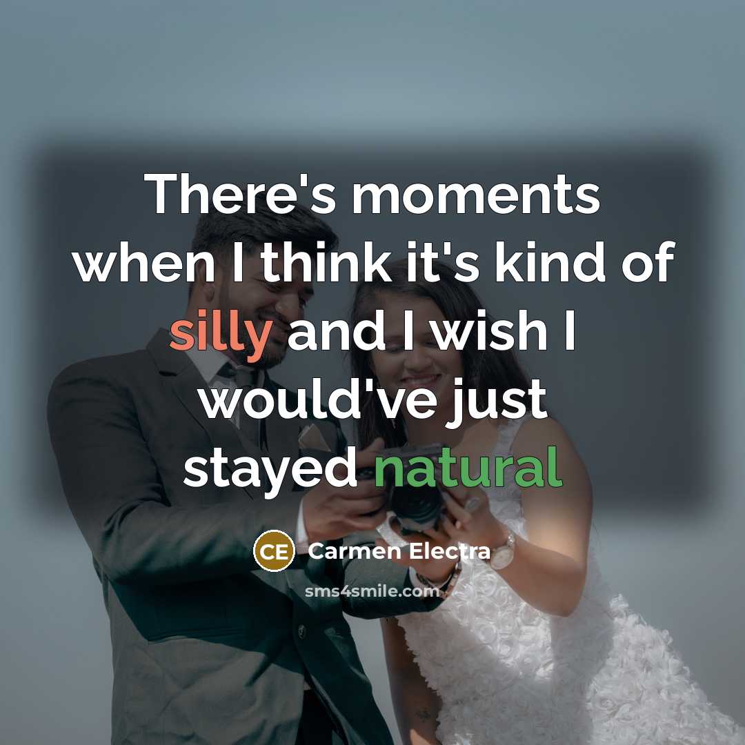 “There's moments when I think it's kind of silly and I wish I would've just stayed natural” quote by Carmen Electra