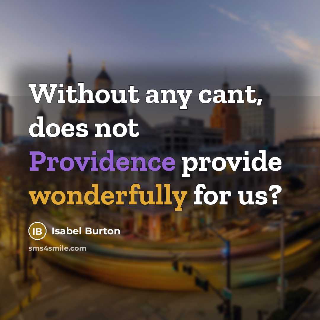 “Without any cant, does not Providence provide wonderfully for us?” quote by Isabel Burton
