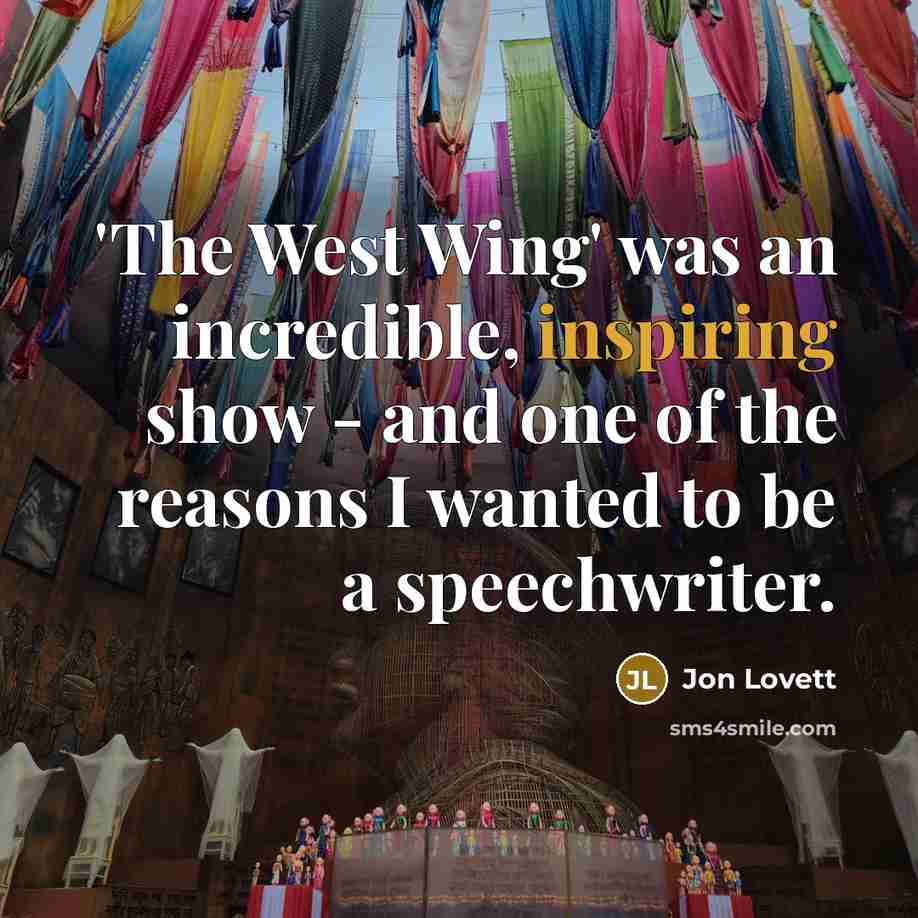 “'The West Wing' was an incredible, inspiring show - and one of the reasons I wanted to be a speechwriter.” quote by Jon Lovett
