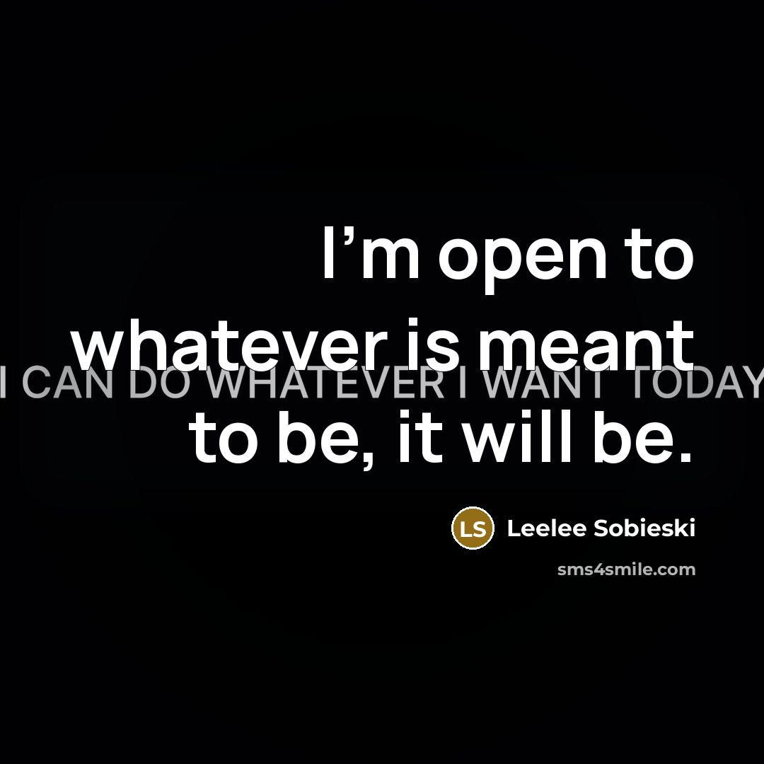 “I'm open to whatever is meant to be, it will be.” quote by Leelee Sobieski