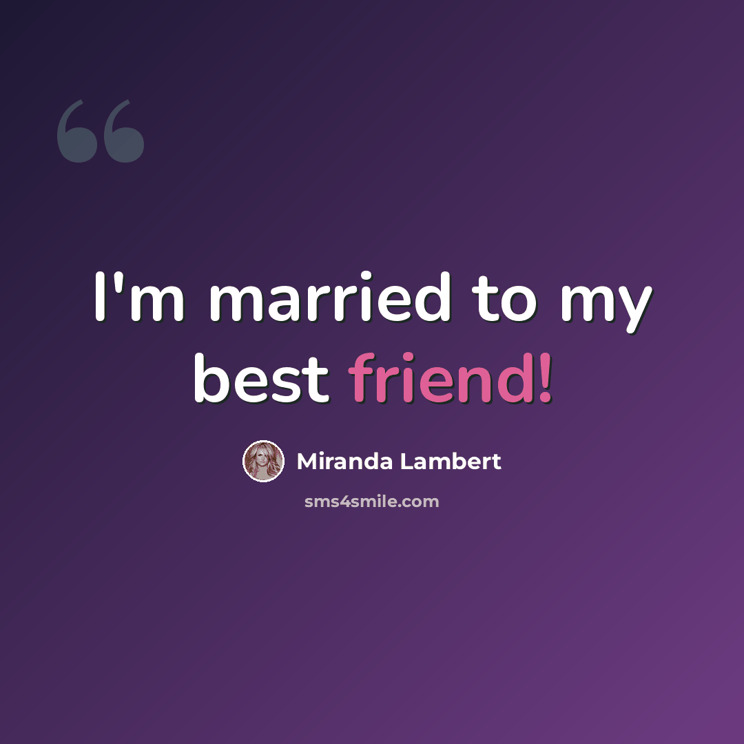 “I'm married to my best friend!” quote by Miranda Lambert