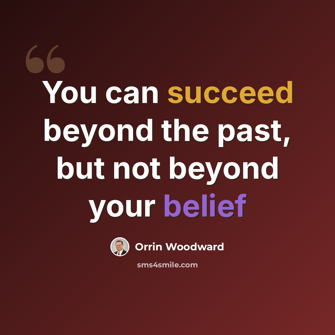 “You can succeed beyond the past, but not beyond your belief” quote by Orrin Woodward
