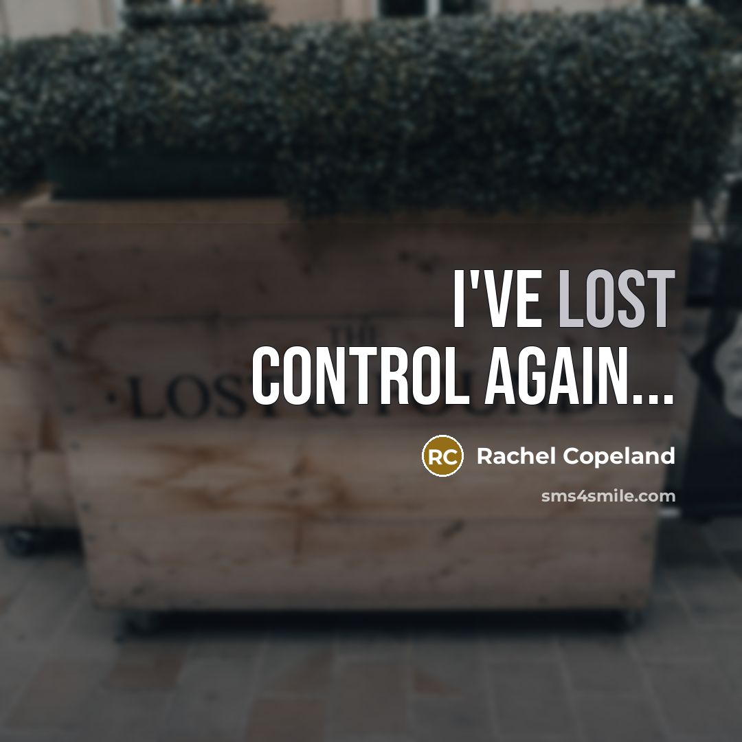 “I've lost control again...” quote by Rachel Copeland