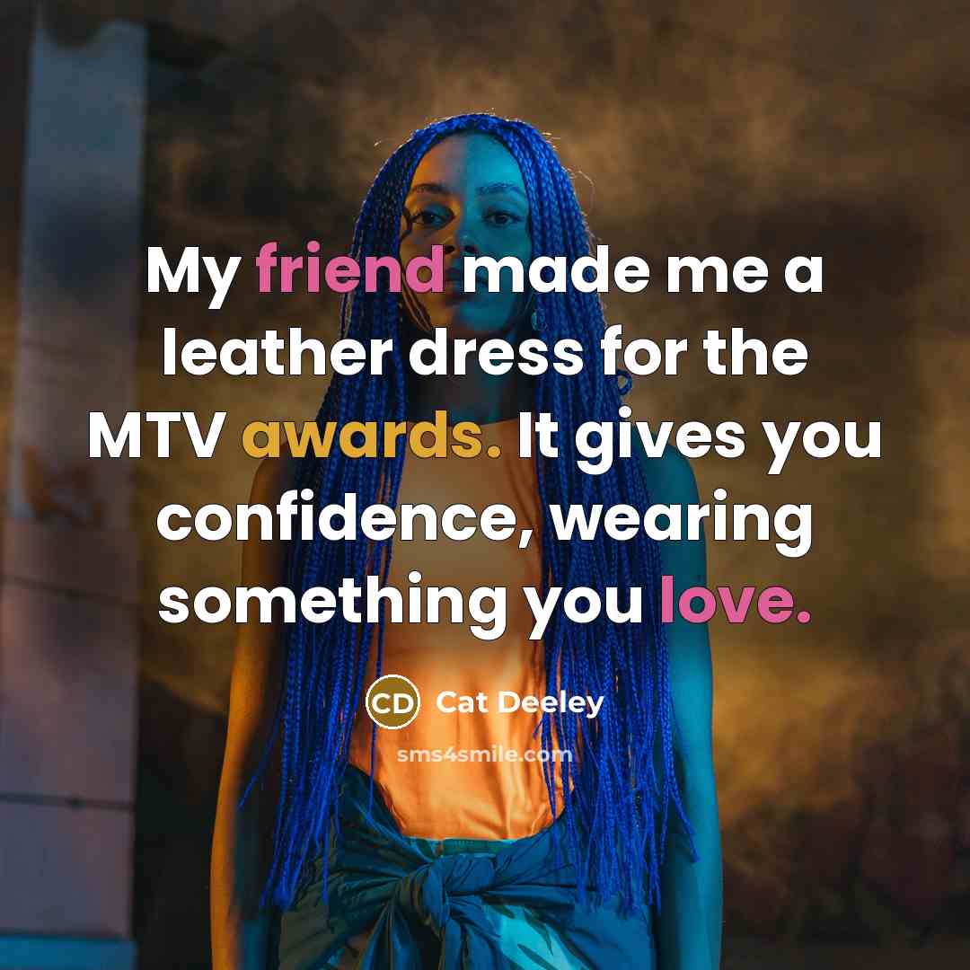 “My friend made me a leather dress for the MTV awards. It gives you confidence, wearing something you love.” quote by Cat Deeley