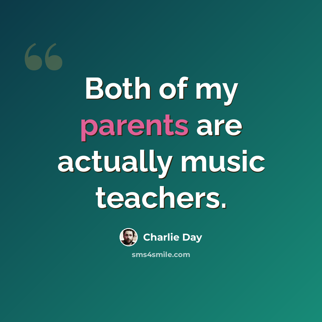 “Both of my parents are actually music teachers.” quote by Charlie Day