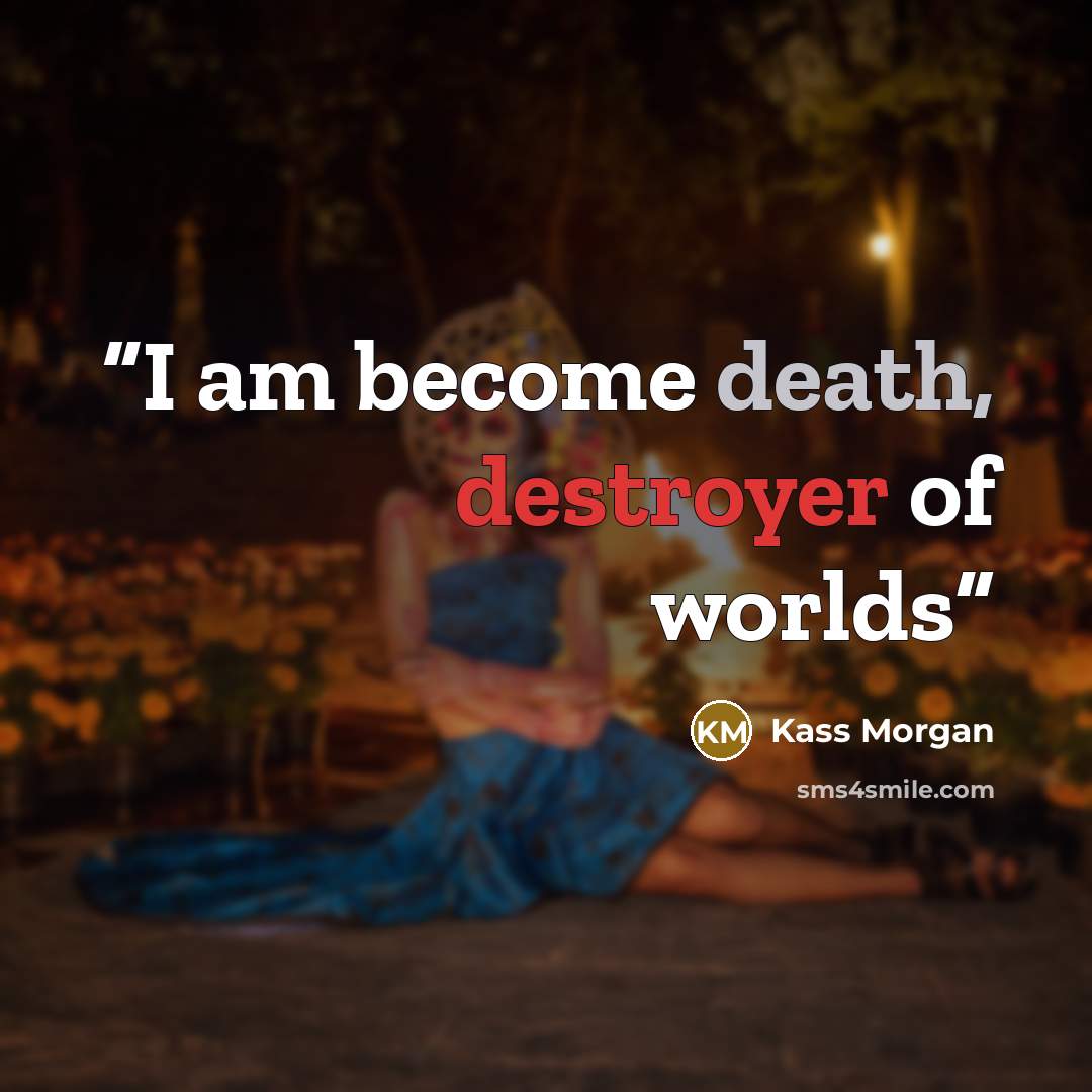 “I am become death, destroyer of worlds” quote by Kass Morgan