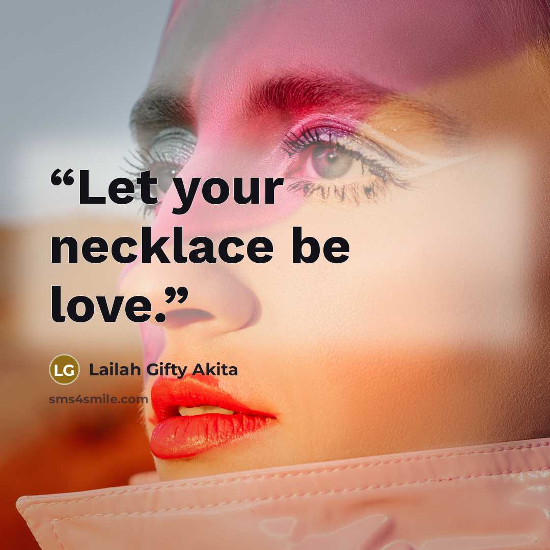 “Let your necklace be love.” quote by Lailah Gifty Akita