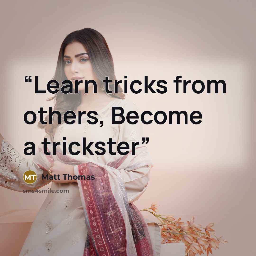 “Learn tricks from others, Become a trickster” quote by Matt Thomas