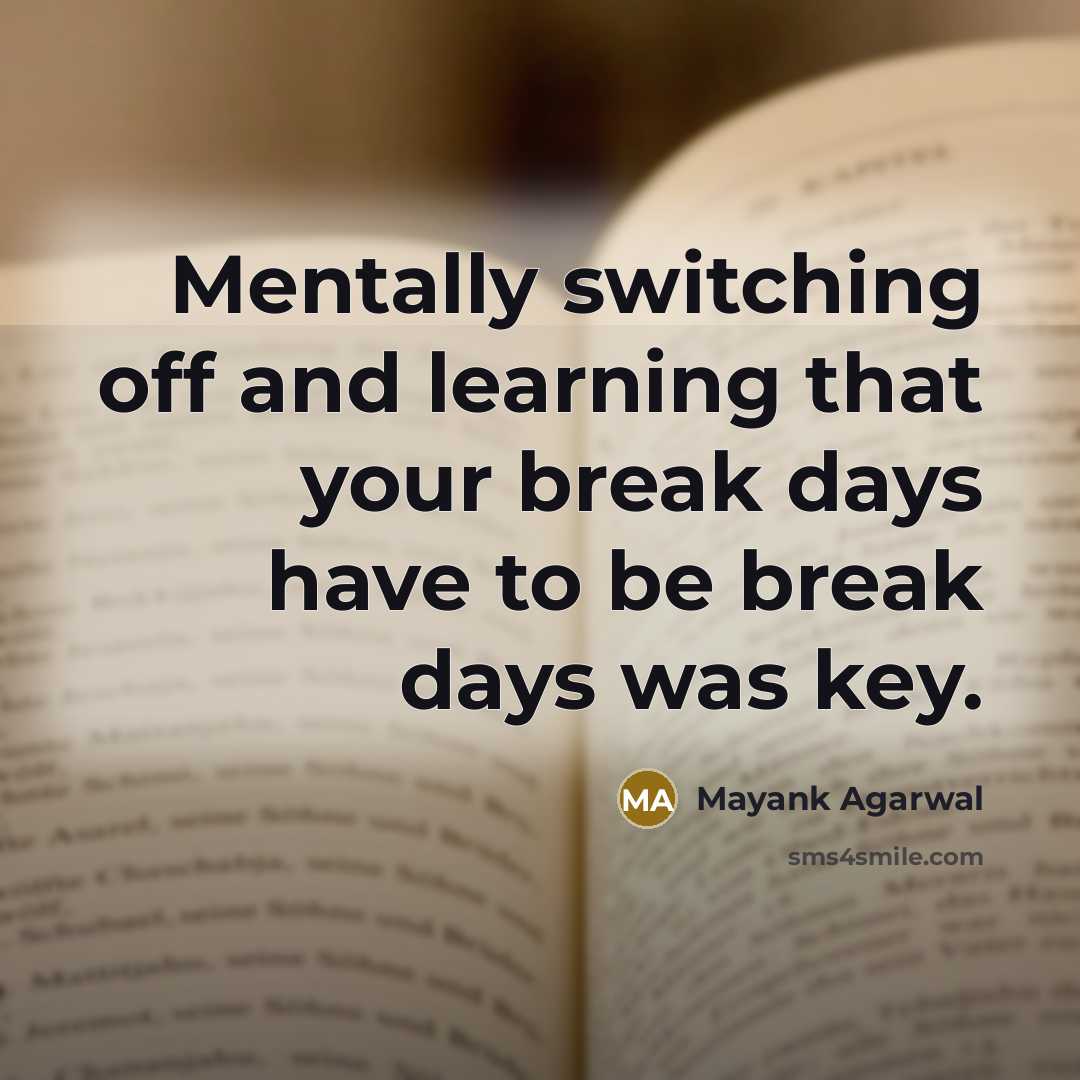“Mentally switching off and learning that your break days have to be break days was key.” quote by Mayank Agarwal