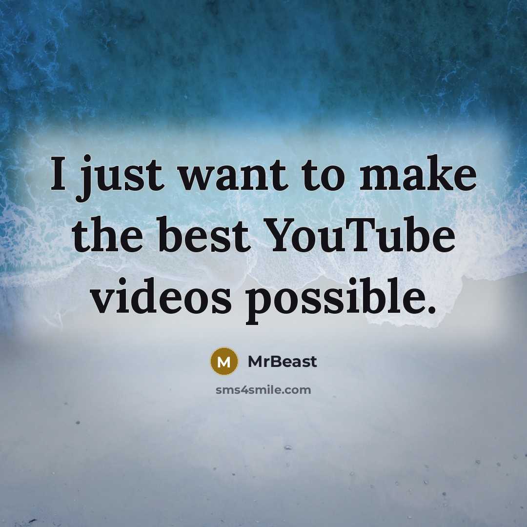 “I just want to make the best YouTube videos possible.” quote by MrBeast