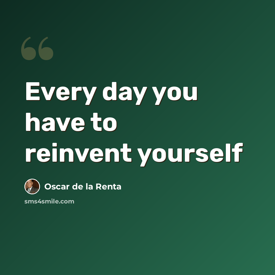 “Every day you have to reinvent yourself” quote by Oscar de la Renta