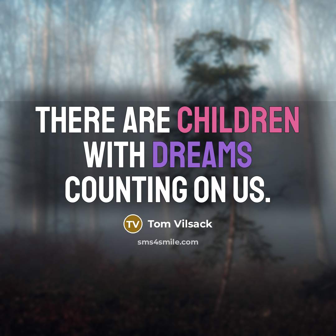 “There are children with dreams counting on us.” quote by Tom Vilsack