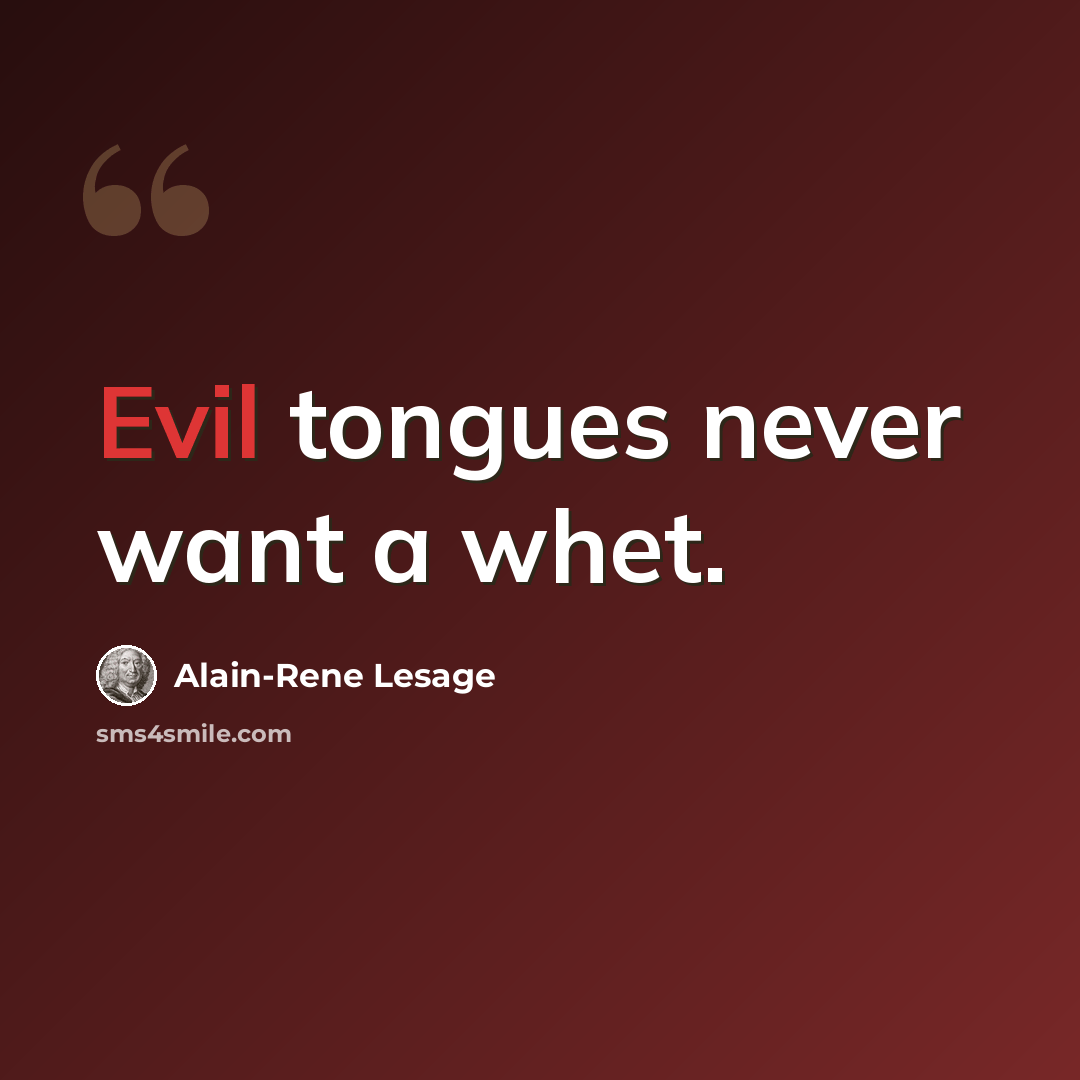 “Evil tongues never want a whet.” quote by Alain-Rene Lesage