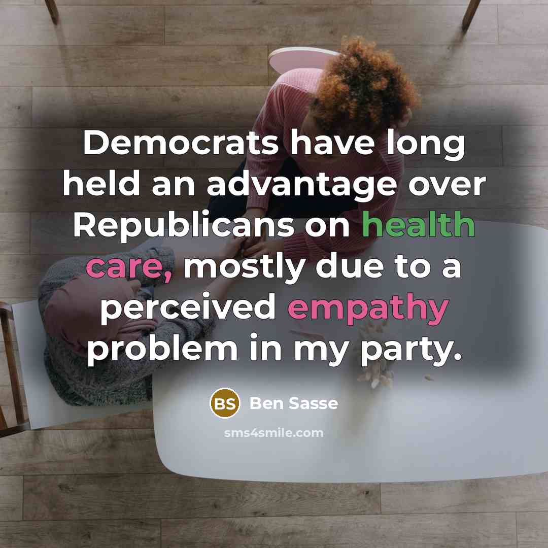 “Democrats have long held an advantage over Republicans on health care, mostly due to a perceived empathy problem in my party.” quote by Ben Sasse