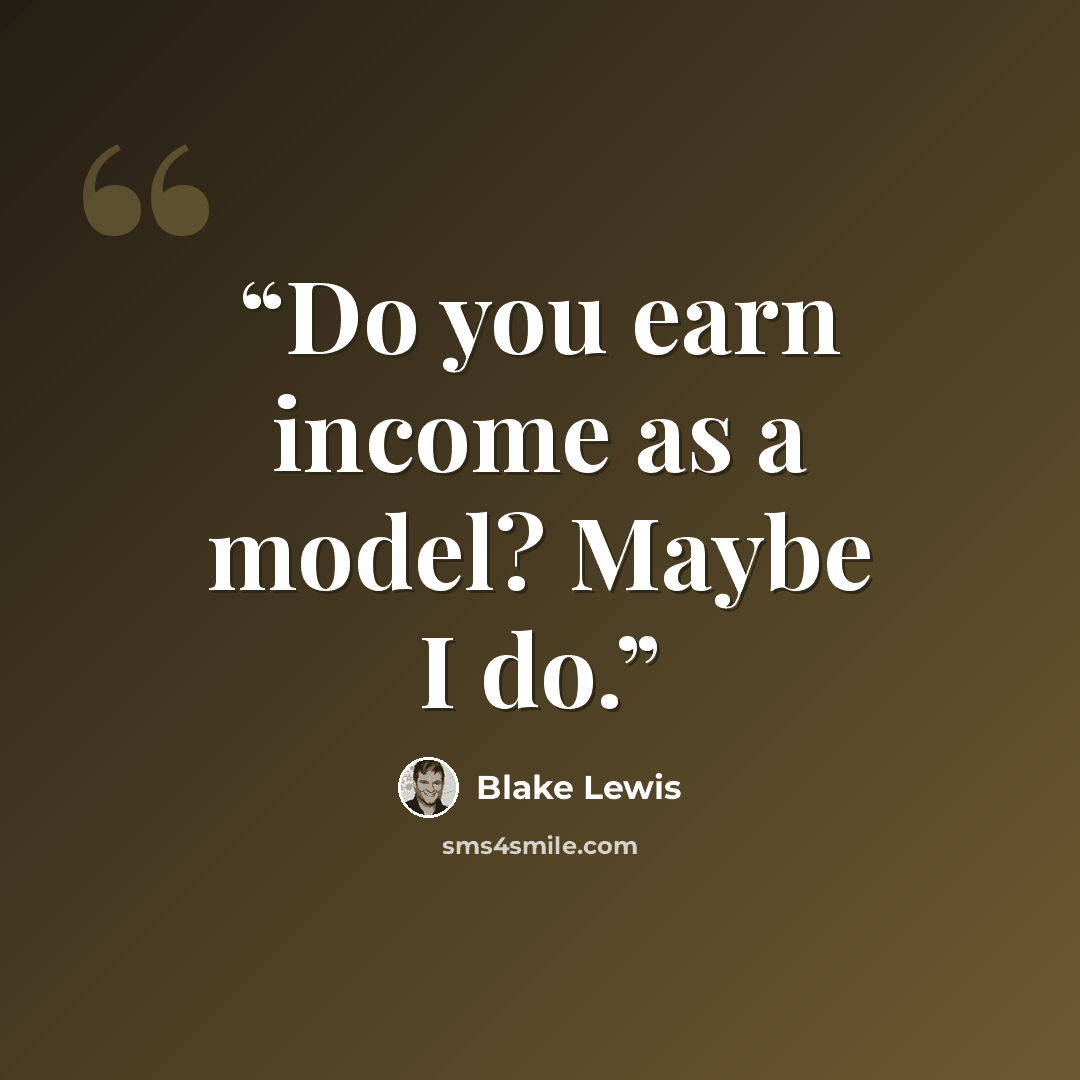 “Do you earn income as a model? Maybe I do.” quote by Blake Lewis