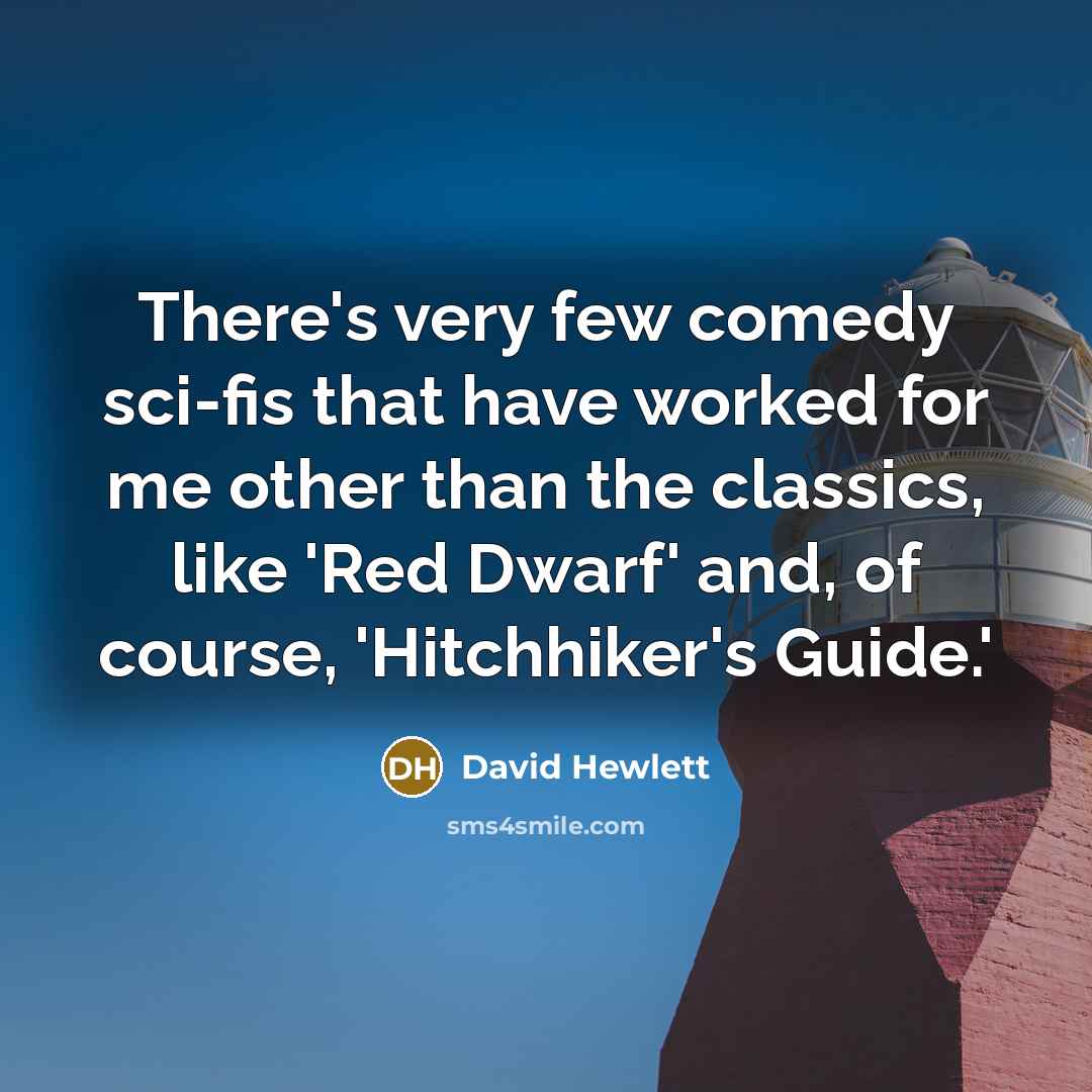 “There's very few comedy sci-fis that have worked for me other than the classics, like 'Red Dwarf' and, of course, 'Hitchhiker's Guide.'” quote by David Hewlett