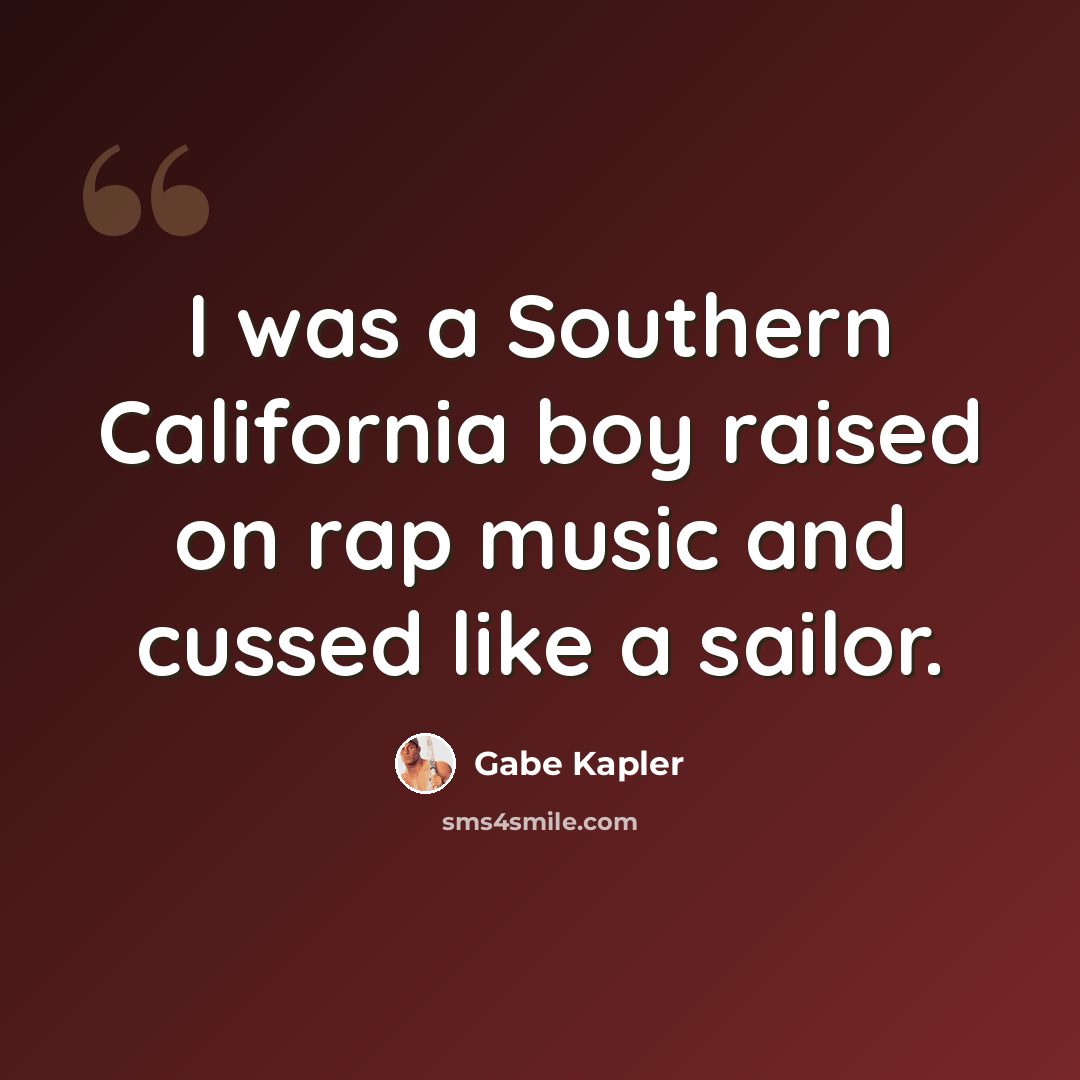 “I was a Southern California boy raised on rap music and cussed like a sailor.” quote by Gabe Kapler