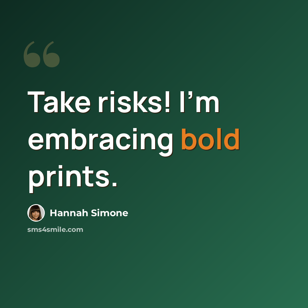 “Take risks! I'm embracing bold prints.” quote by Hannah Simone