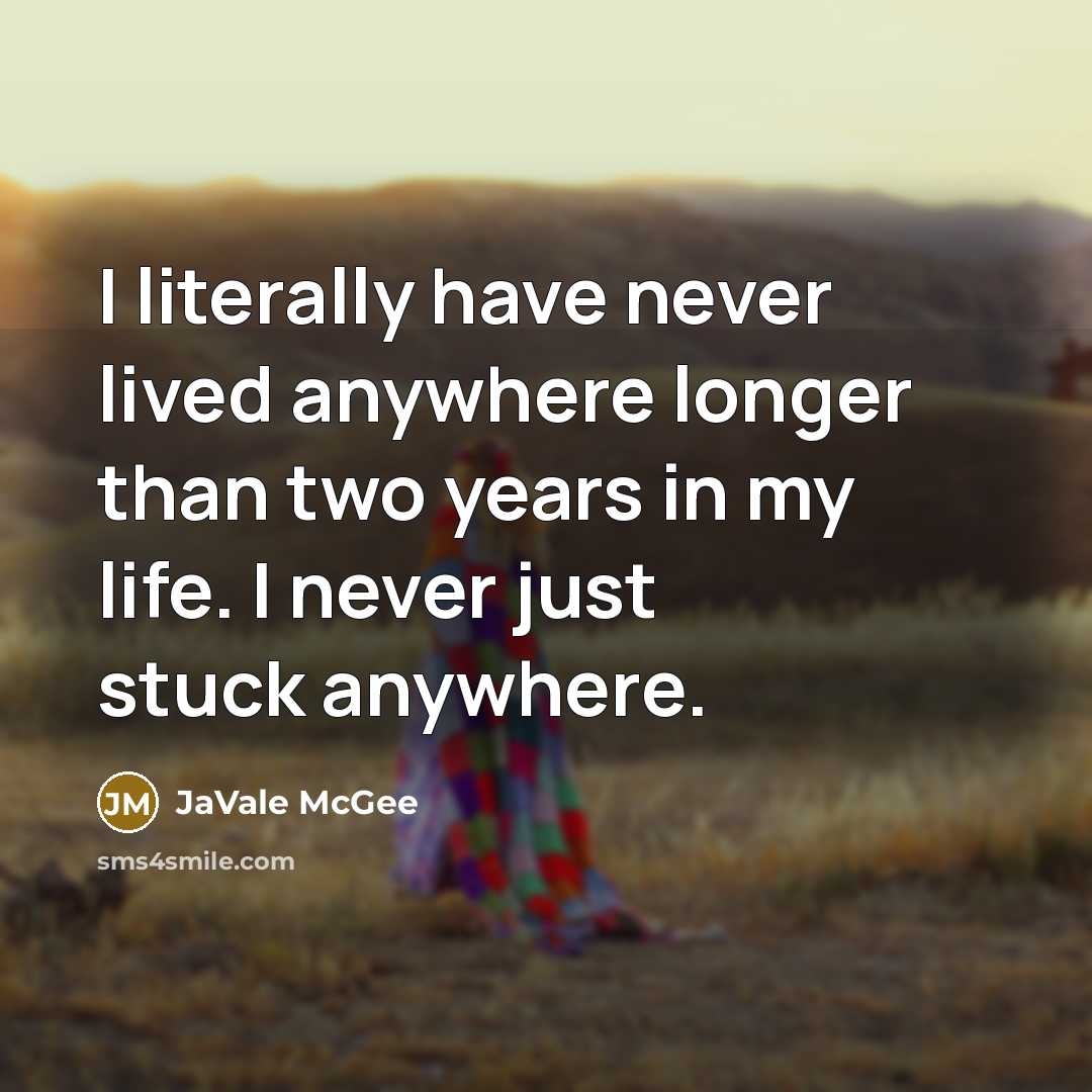 “I literally have never lived anywhere longer than two years in my life. I never just stuck anywhere.” quote by JaVale McGee