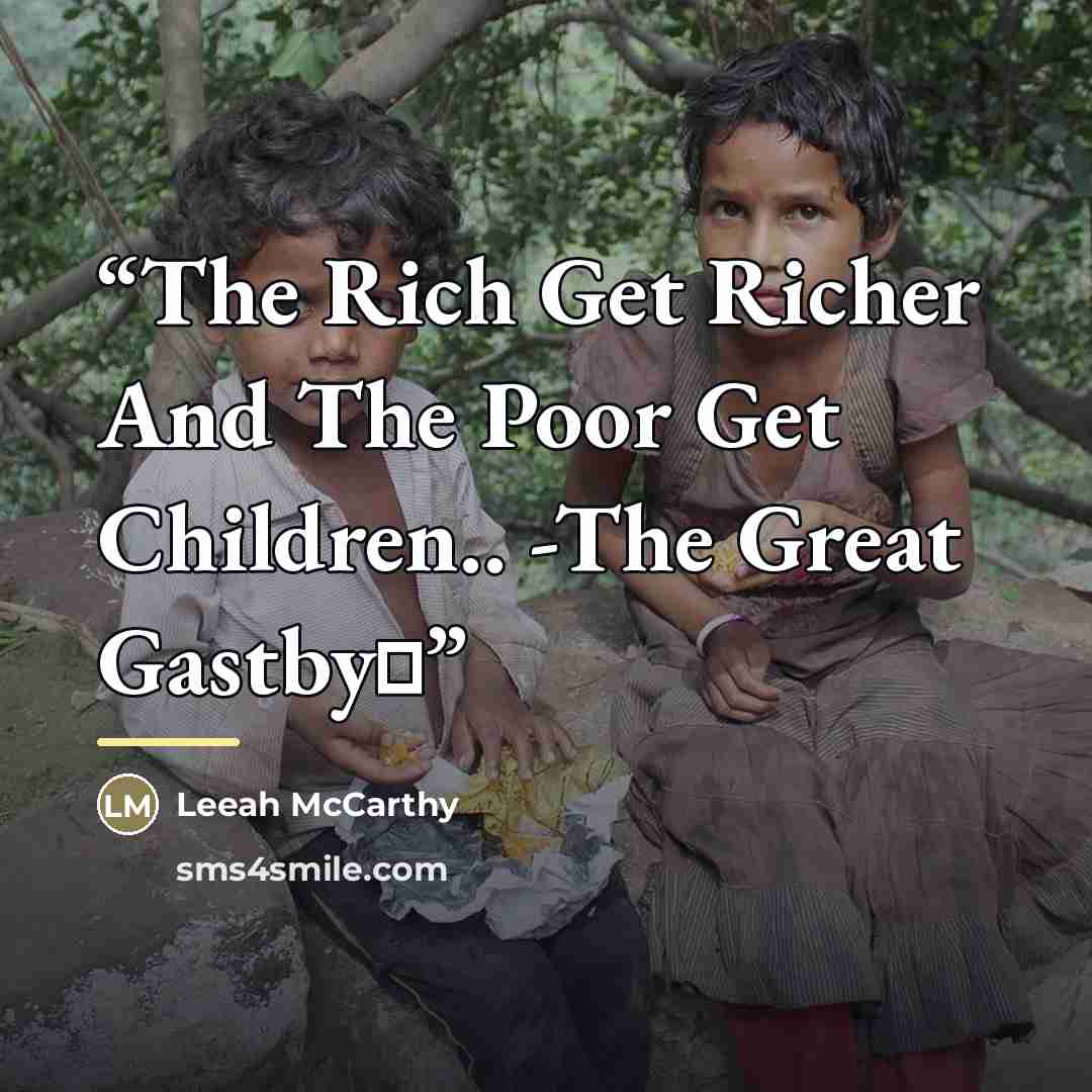 “The Rich Get Richer And The Poor Get Children.. -The Great Gastby♥” quote by Leeah McCarthy