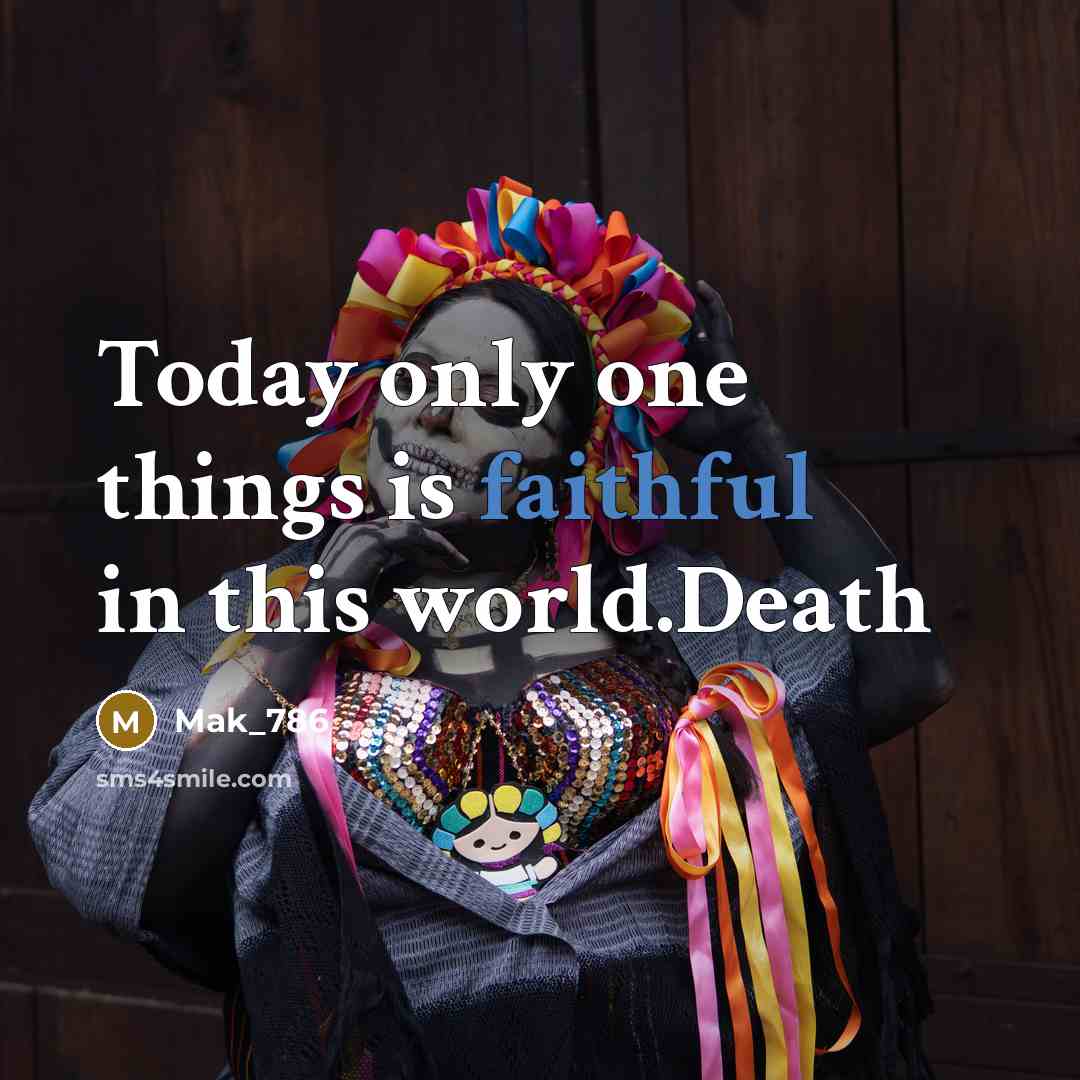 “Today only one things is faithful in this world.Death” quote by Mak_786