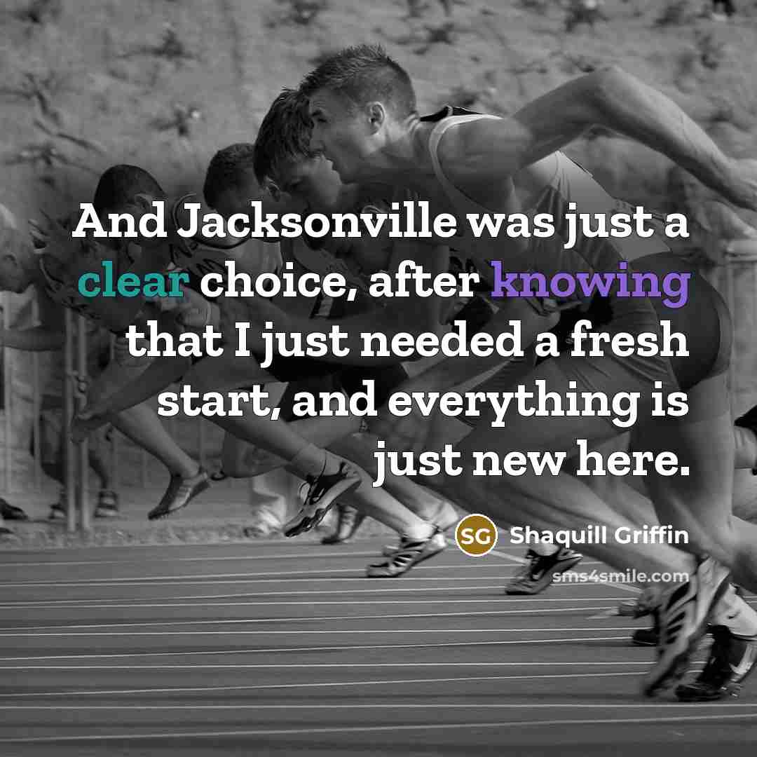 “And Jacksonville was just a clear choice, after knowing that I just needed a fresh start, and everything is just new here.” quote by Shaquill Griffin