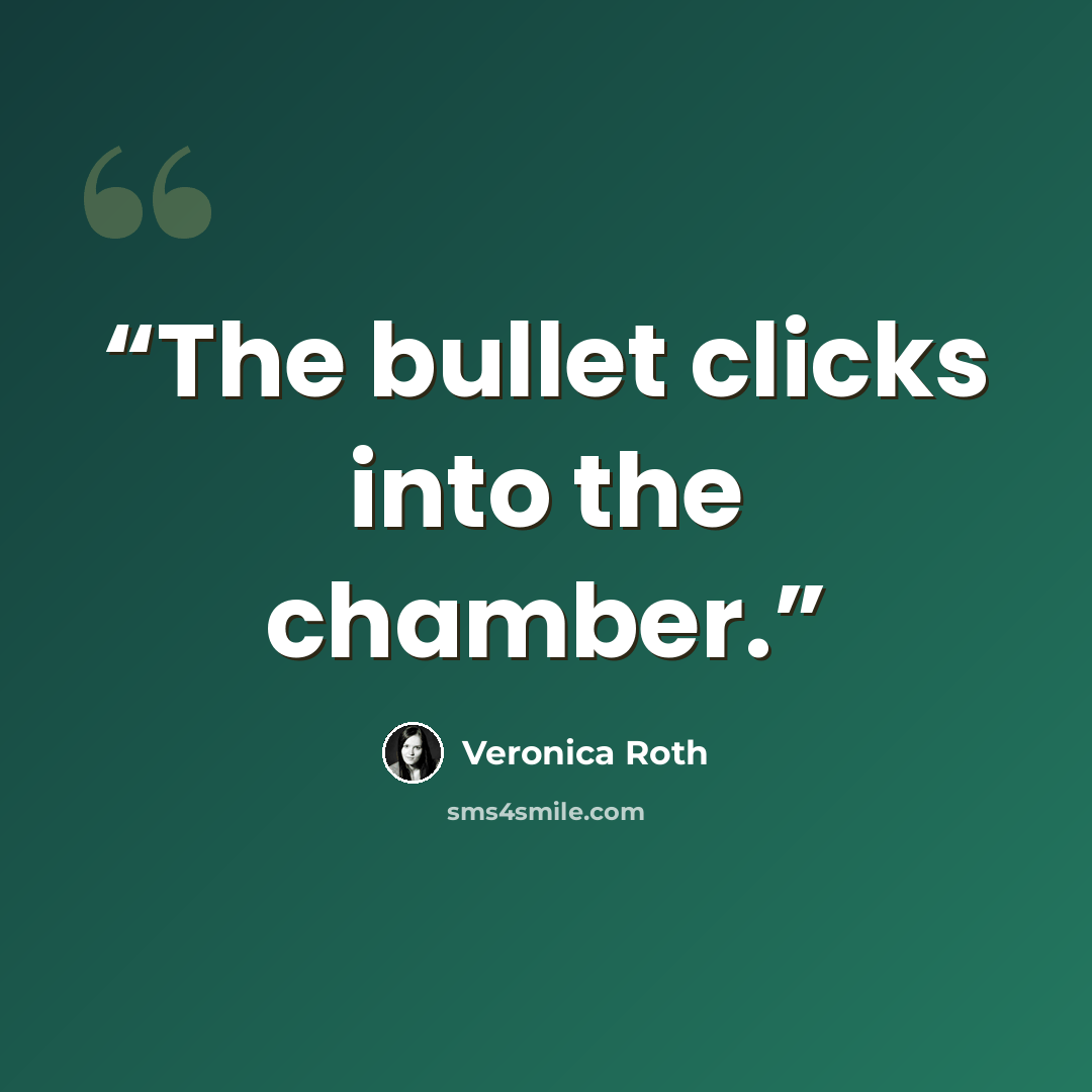 “The bullet clicks into the chamber.” quote by Veronica Roth