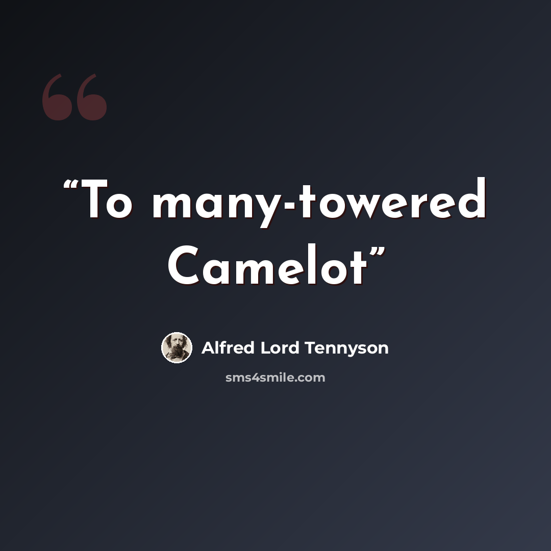 “To many-towered Camelot” quote by Alfred Lord Tennyson