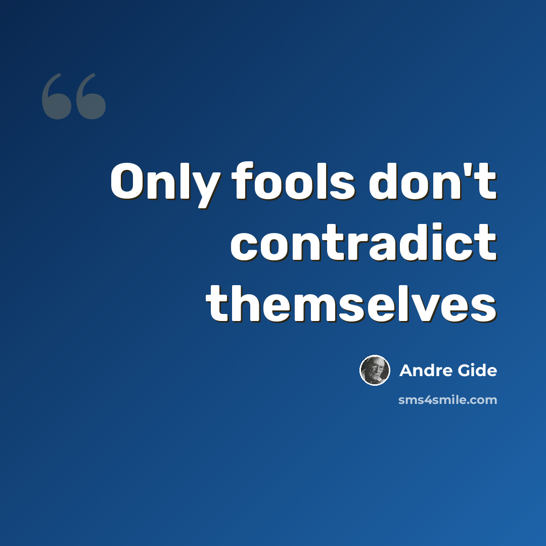 “Only fools don't contradict themselves” quote by Andre Gide