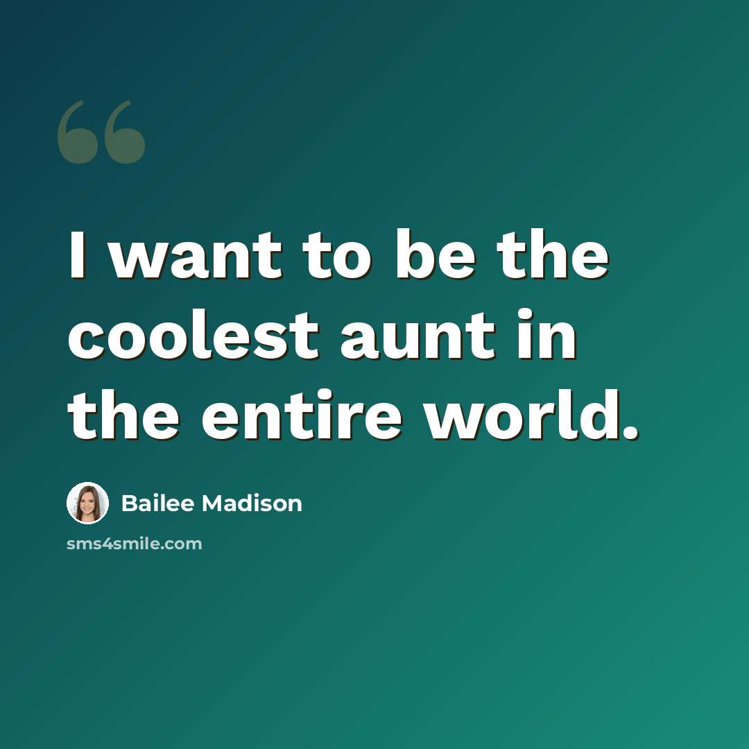 “I want to be the coolest aunt in the entire world.” quote by Bailee Madison