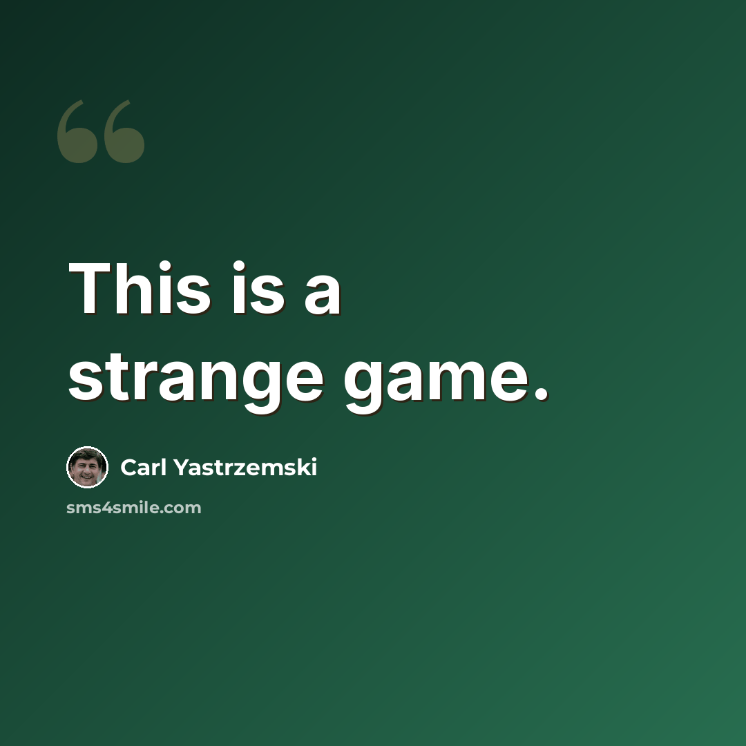 “This is a strange game.” quote by Carl Yastrzemski