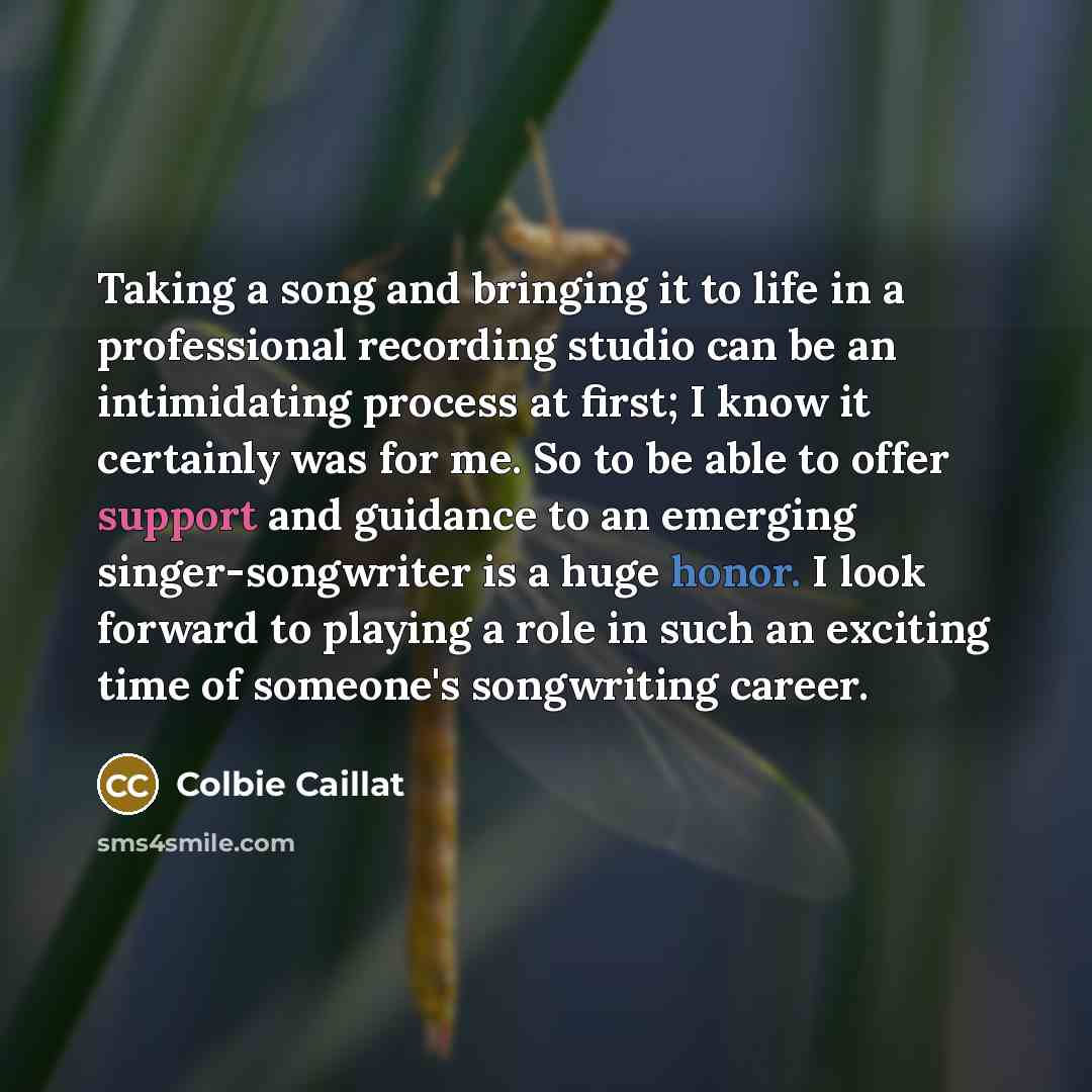 “Taking a song and bringing it to life in a professional recording studio can be an intimidating process at first; I know it certainly was for me. So to be able to offer support and guidance to an emerging singer-songwriter is a huge honor. I look forward to playing a role in such an exciting time…” quote by Colbie Caillat