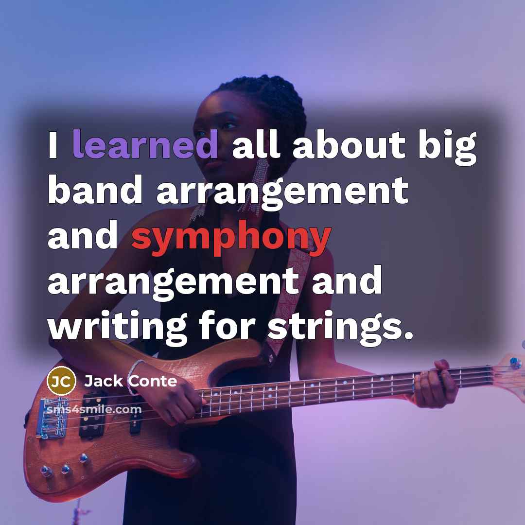 “I learned all about big band arrangement and symphony arrangement and writing for strings.” quote by Jack Conte