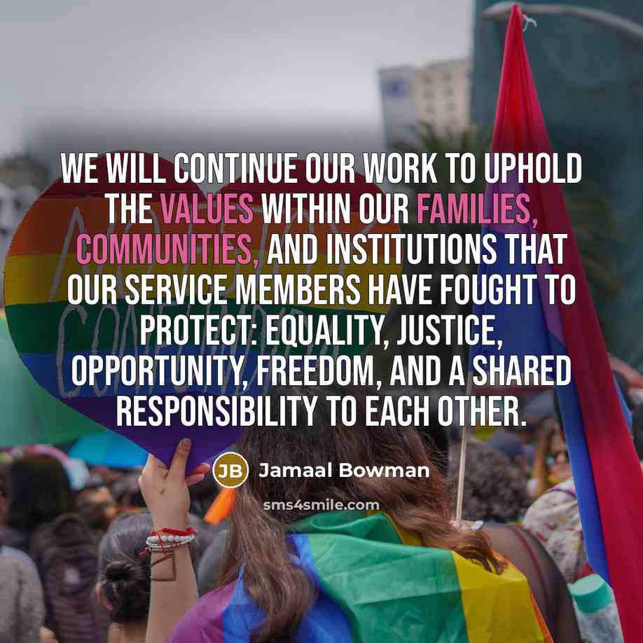 “We will continue our work to uphold the values within our families, communities, and institutions that our service members have fought to protect: equality, justice, opportunity, freedom, and a shared responsibility to each other.” quote by Jamaal Bowman