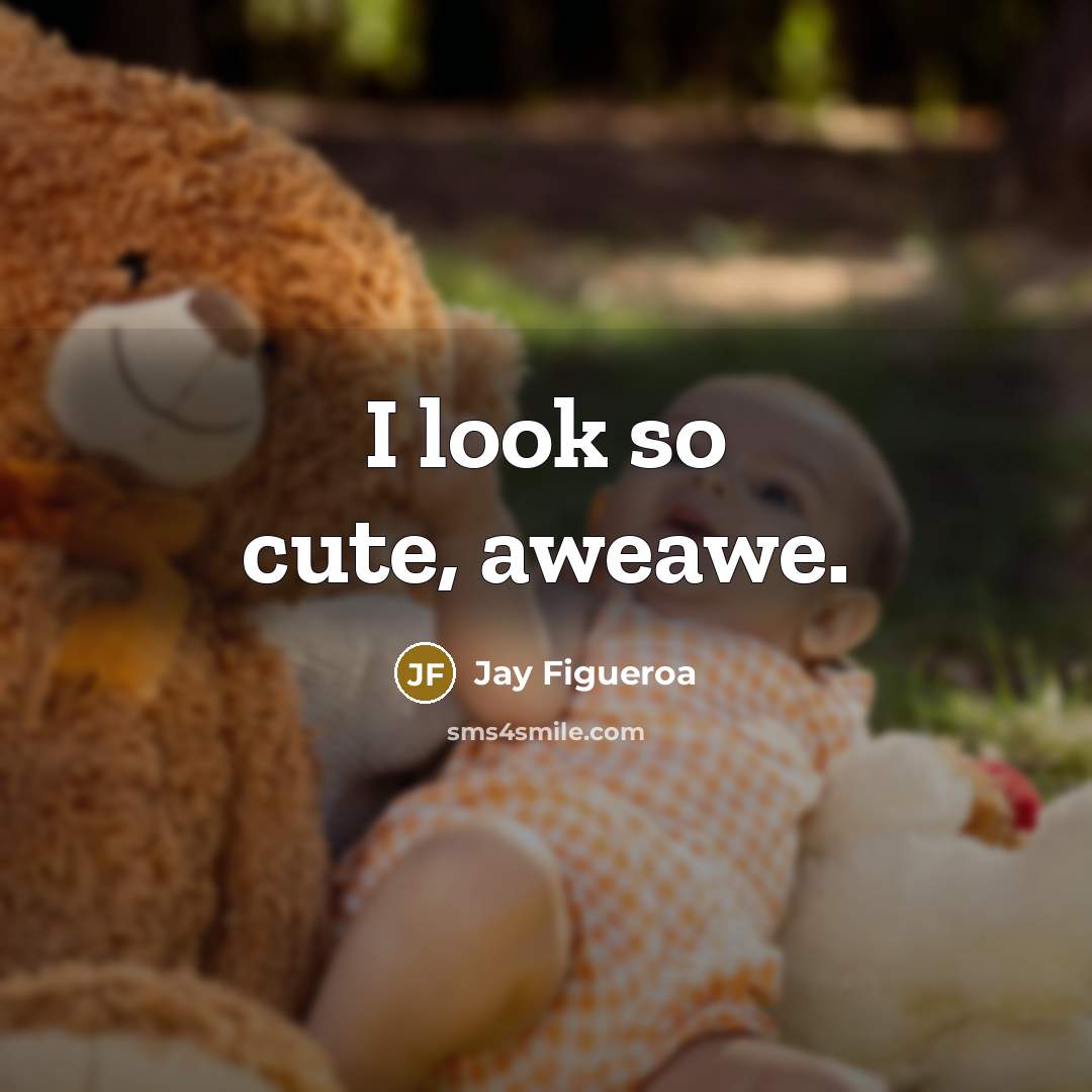 “I look so cute, aweawe.” quote by Jay Figueroa