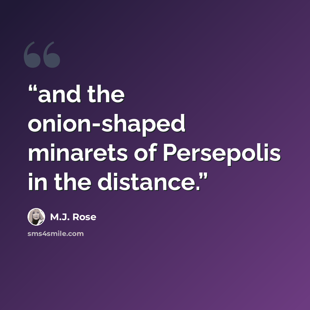 “and the onion-shaped minarets of Persepolis in the distance.” quote by M.J. Rose
