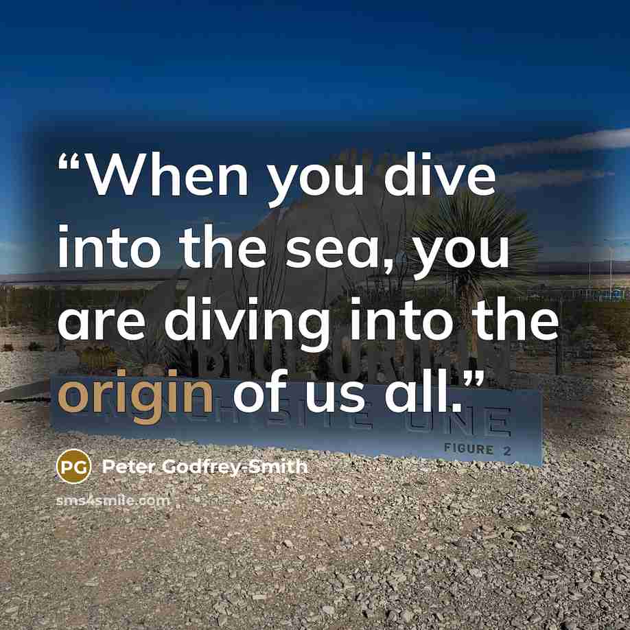 “When you dive into the sea, you are diving into the origin of us all.” quote by Peter Godfrey-Smith