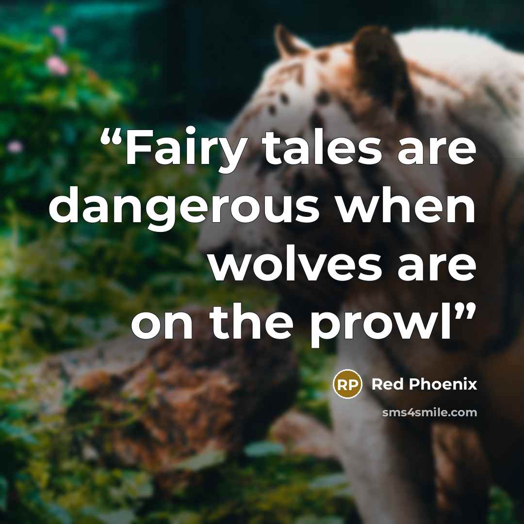“Fairy tales are dangerous when wolves are on the prowl” quote by Red Phoenix