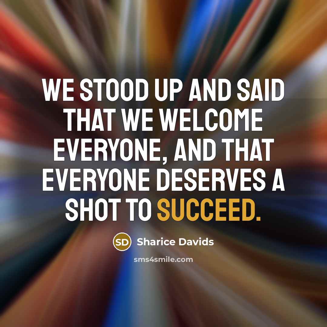 “We stood up and said that we welcome everyone, and that everyone deserves a shot to succeed.” quote by Sharice Davids