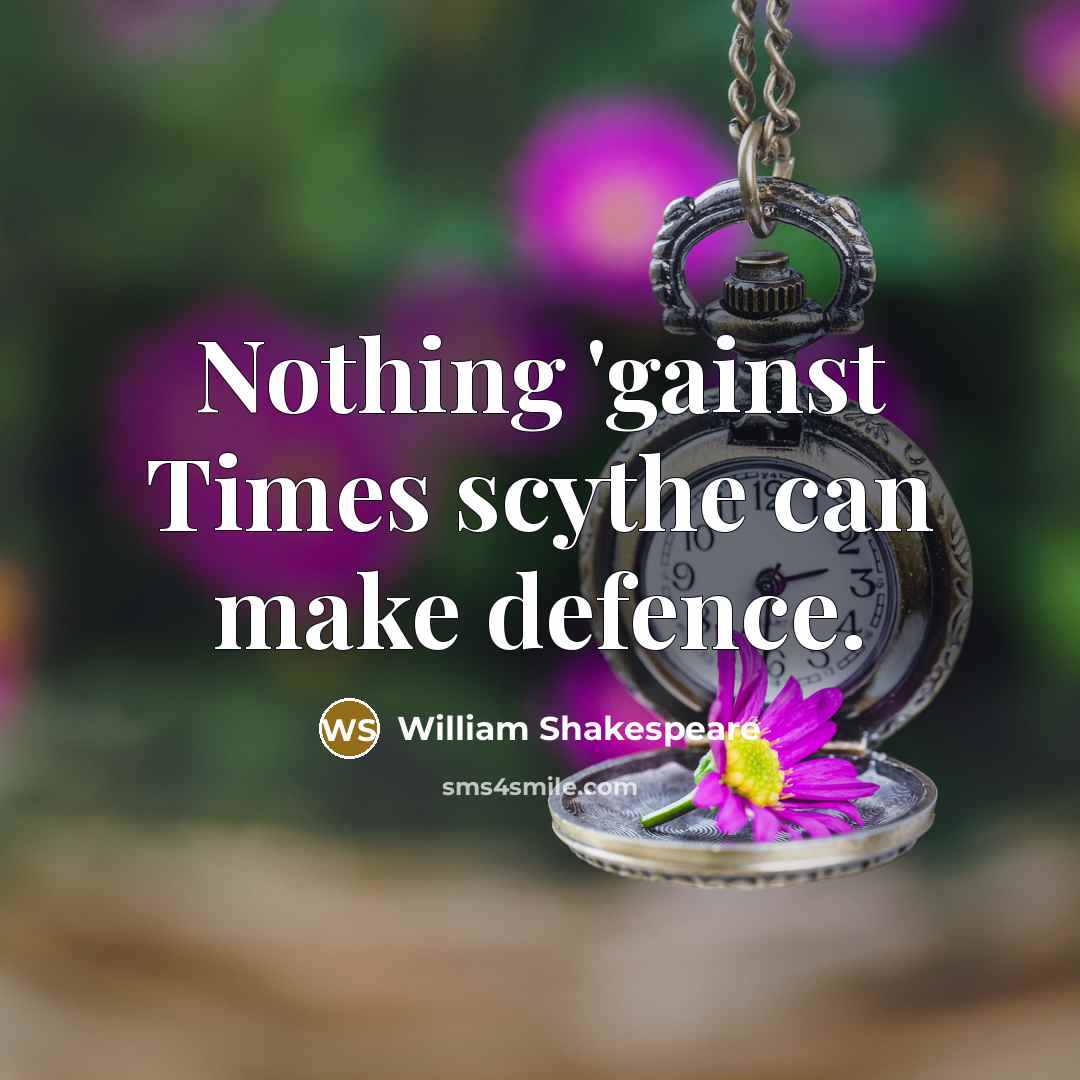 “Nothing 'gainst Times scythe can make defence.” quote by William Shakespeare